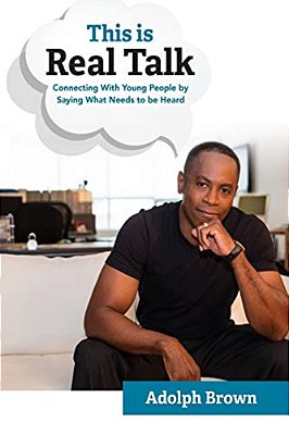 This Is Real Talk: Connecting With Young People By Saying What Needs To Be Heard-..