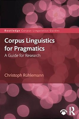 Corpus Linguistics For Pragmatics: A Guide For Research-..