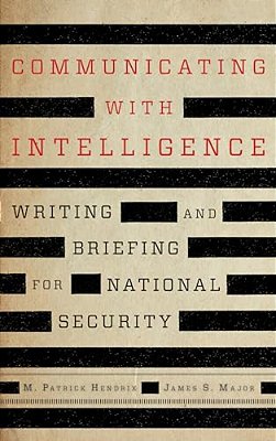 Communicating With Intelligence: Writing And Briefing For National Security-..