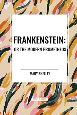 Frankenstein: Or The Modern Prometheus-..