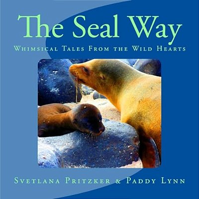 The Seal Way: Whimsical Tales From The Wild Hearts-..