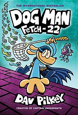 Dog Man: Fetch-22: A Graphic Novel (Dog Man #8): From The Creator Of Captain Underpants: Volume 8-..