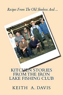 Kitchen Stories From The Iron Lake Fishing Club: Second In The Iron Lake Fishing Club Series-..