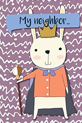 My Neighbor...: Adventures Of A Rabbit King A What Happens Next Comic Activity Book For Artists-..