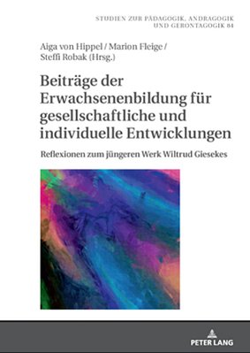 Beitraege Der Erwachsenenbildung Fuer Gesellschaftliche Und Individuelle Entwicklungen: Reflexionen Zum Juengeren Werk Wiltrud Giesekes-..