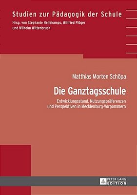 Die Ganztagsschule: Entwicklungsstand, Nutzungspraeferenzen Und Perspektiven In Mecklenburg-Vorpommern-..