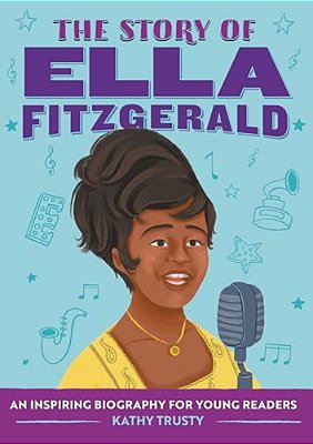 The Story Of Ella Fitzgerald: An Inspiring Biography For Young Readers-..