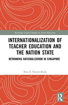 Internationalization Of Teacher Education And The Nation State: Rethinking Nationalization In Singapore-..