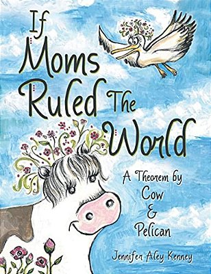 If Moms Ruled The World: A Theorem By Cow & Pelican-..