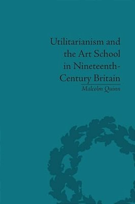 Utilitarianism And The Art School In Nineteenth-Century Britain-..