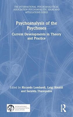 Psychoanalysis Of The Psychoses: Current Developments In Theory And Practice-..