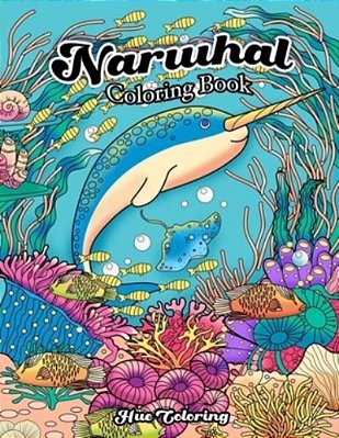 Narwhal Coloring Book: An Adult Coloring Book Of The Unicorn Of The Sea-..