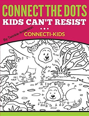 Connect The Dots Kids Can't Resist (Connecti-Kids)-..