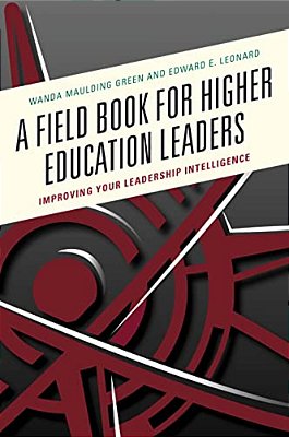 Field Book For Higher Education Leaders: Improving Your Leadership Intelligence-..