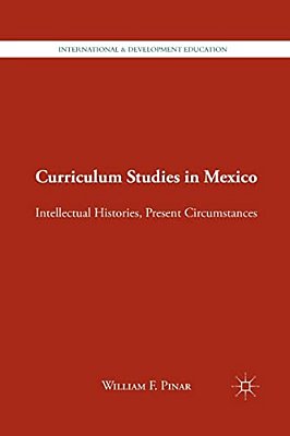Curriculum Studies In Mexico: Intellectual Histories, Present Circumstances-..