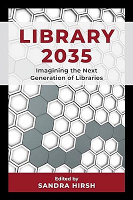 Library 2035: Imagining The Next Generation Of Libraries-..