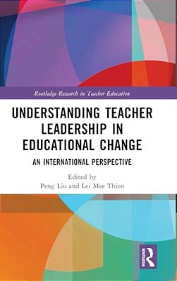 Understanding Teacher Leadership In Educational Change: An International Perspective-..