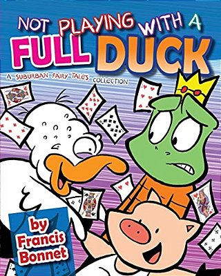 Not Playing With A Full Duck: A Suburban Fairy Tales Collection-..
