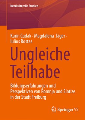 Ungleiche Teilhabe: Bildungserfahrungen Und Perspektiven Von Romnja Und Sintize In Der Stadt Freiburg-..