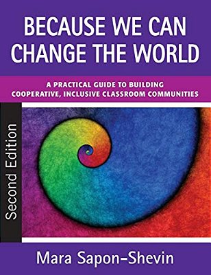 Because We Can Change The World: A Practical Guide To Building Cooperative, Inclusive Classroom Communities-..