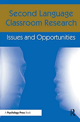 Second Language Classroom Research: Issues And Opportunities-..