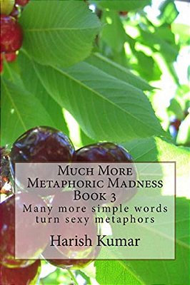 Much More Metaphoric Madness: Many More Simple Words Turn Sexy Metaphors-..