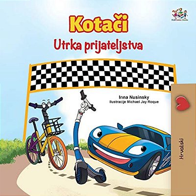 The Wheels The Friendship Race (Croatian Book For Kids)-..