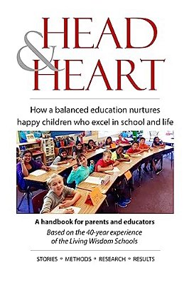 Head & Heart: How A Balanced Education Nurtures Happy Children Who Excel In Academics And Life-..