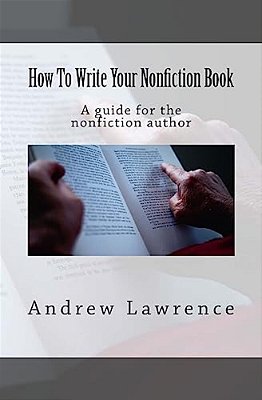 How To Write Your Nonfiction Book: A Guide For The Nonfiction Author-..