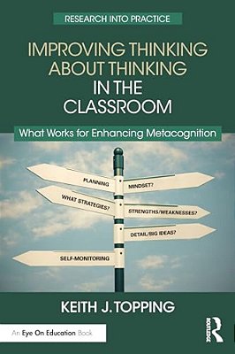 Improving Thinking About Thinking In The Classroom: What Works For Enhancing Metacognition-..