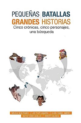 Pequeñas Batallas, Grandes Historias: 5 Crónicas, 5 Países, 1 Búsqueda-..