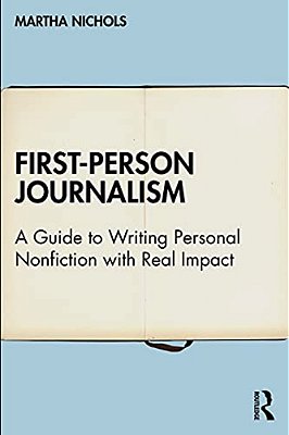 First-Person Journalism: A Guide To Writing Personal Nonfiction With Real Impact-..