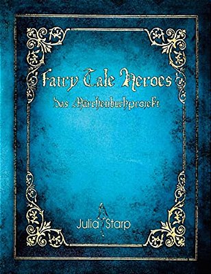 Fairy Tale Heroes: Das Märchenbuchprojekt-..
