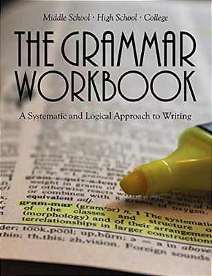 The Grammar Workbook: A Systematic And Logical Approach To Writing-..