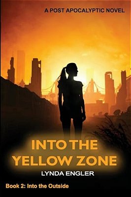 Into The Yellow Zone: A Post Apocalyptic Novel-..