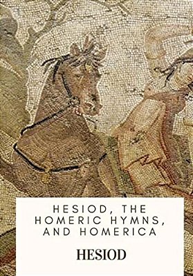 Hesiod, The Homeric Hymns, And Homerica-..