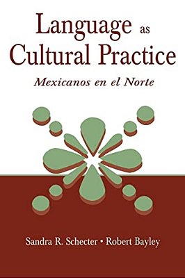 Language As Cultural Practice: Mexicanos En El Norte-..
