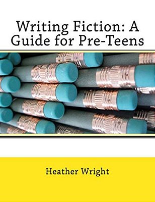 Writing Fiction: A Guide For Pre-Teens-..