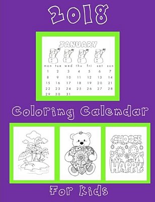 Coloring Calendar 2018 For Kids: Kids Coloring Calendar 2018: 2018 Coloring Calendar For Kids Notebook With Bonus Coloring Pages-..