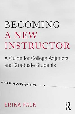 Becoming A New Instructor: A Guide For College Adjuncts And Graduate Students-..