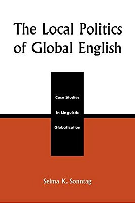 Local Politics Of Global English: Case Studies In Linguistic Globalization-..
