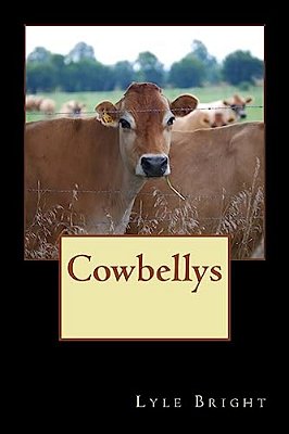 Cowbellys: One Man's Incredible Journey Through Life-..