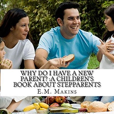Why Do I Have A New Parent?: A Children's Book About Stepparents-..