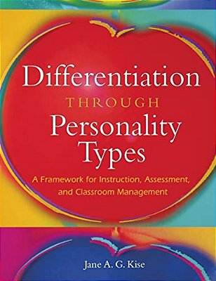 Differentiation Through Personality Types: A Framework For Instruction, Assessment, And Classroom Management-..