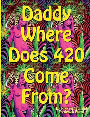 Daddy Where Does 420 Come From-..