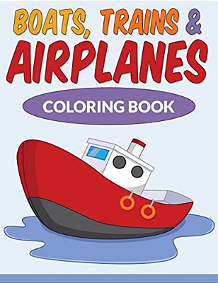 Boats, Trains & Airplanes Coloring Book-..