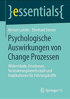 Psychologische Auswirkungen Von Change Prozessen: Widerstände, Emotionen, Veränderungsbereitschaft Und Implikationen Für Führungskräfte-..