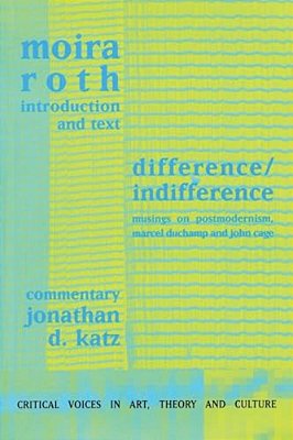 Difference/Indifference: Musings On Postmodernism, Marcel Duchamp And John Cage-..
