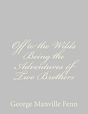 Off To The Wilds Being The Adventures Of Two Brothers-..
