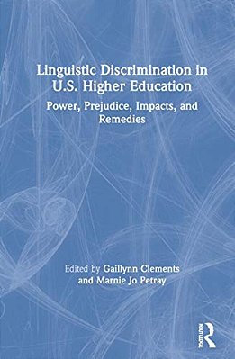 Linguistic Discrimination In US Higher Education: Power, Prejudice, Impacts, And Remedies-..